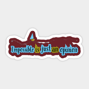 Impossible is opinion Sticker